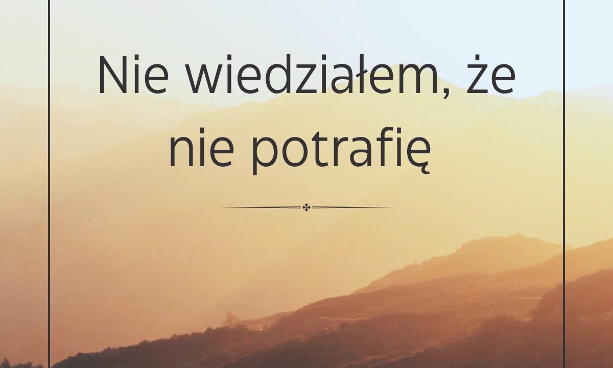 Nie wiedziałem, że nie potrafię 🤣