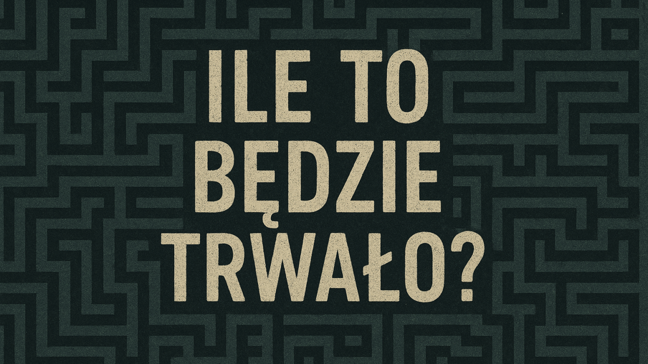 Ile to będzie trwało?